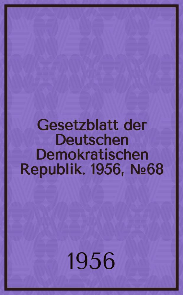 Gesetzblatt der Deutschen Demokratischen Republik. 1956, №68