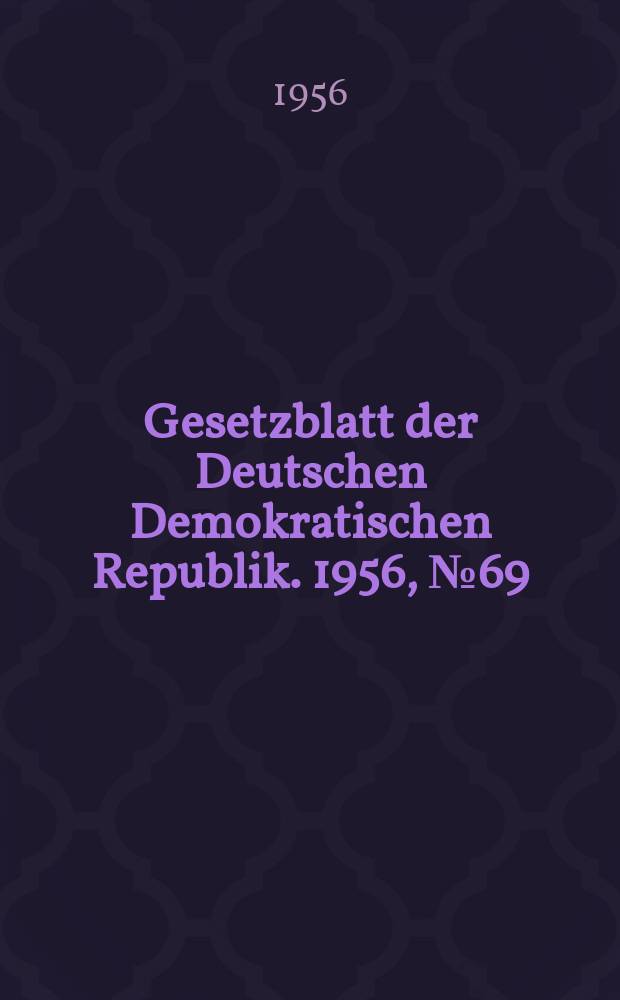 Gesetzblatt der Deutschen Demokratischen Republik. 1956, №69