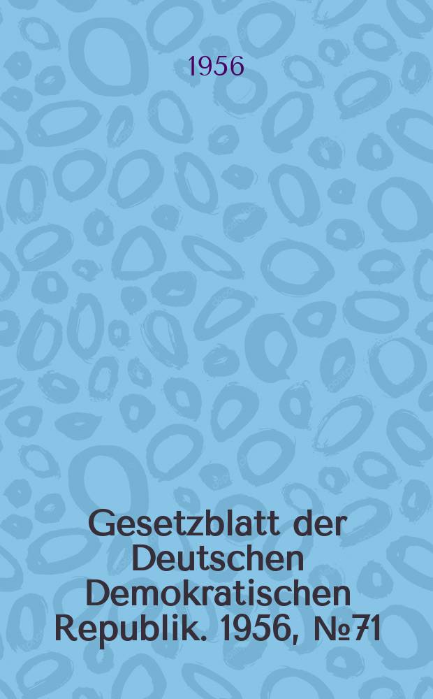 Gesetzblatt der Deutschen Demokratischen Republik. 1956, №71