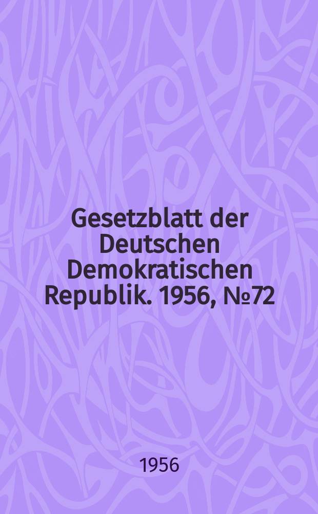 Gesetzblatt der Deutschen Demokratischen Republik. 1956, №72