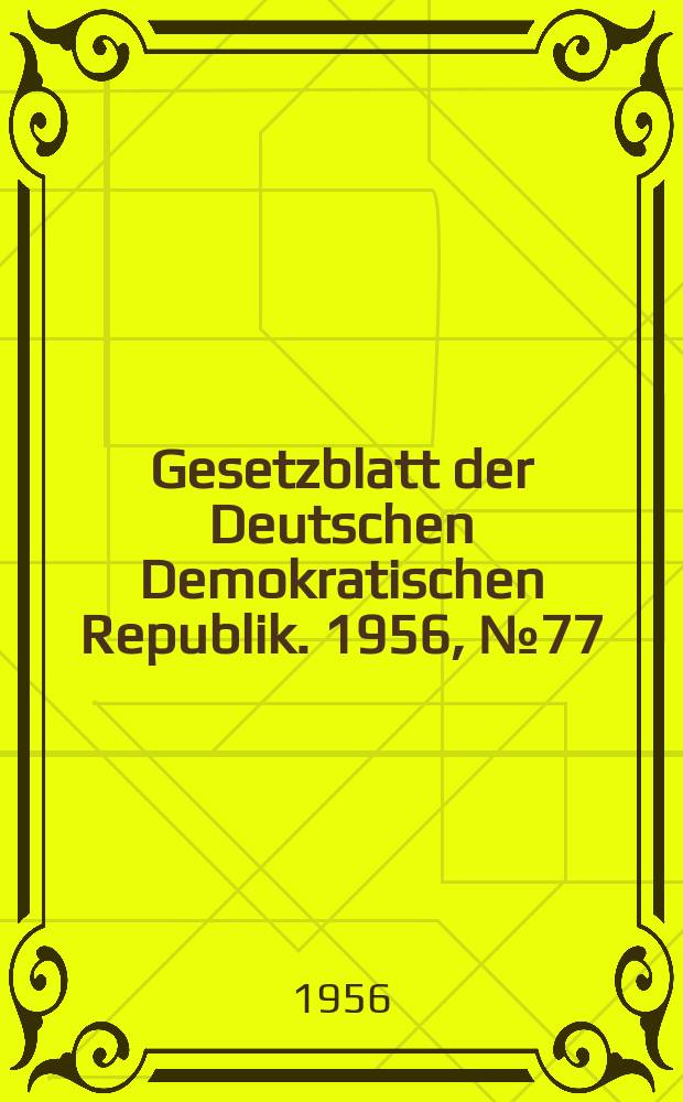 Gesetzblatt der Deutschen Demokratischen Republik. 1956, №77