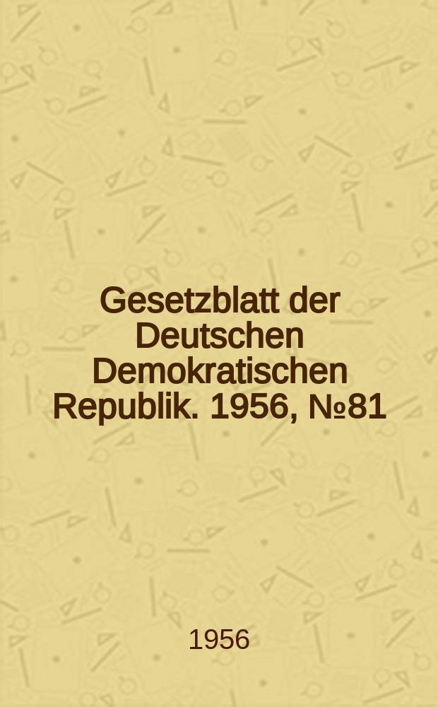 Gesetzblatt der Deutschen Demokratischen Republik. 1956, №81