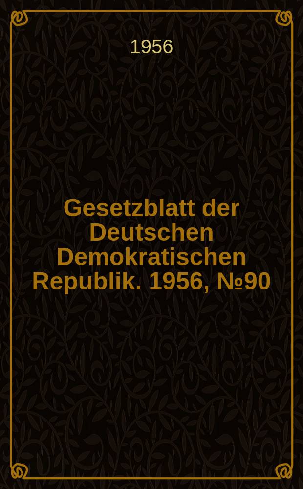 Gesetzblatt der Deutschen Demokratischen Republik. 1956, №90