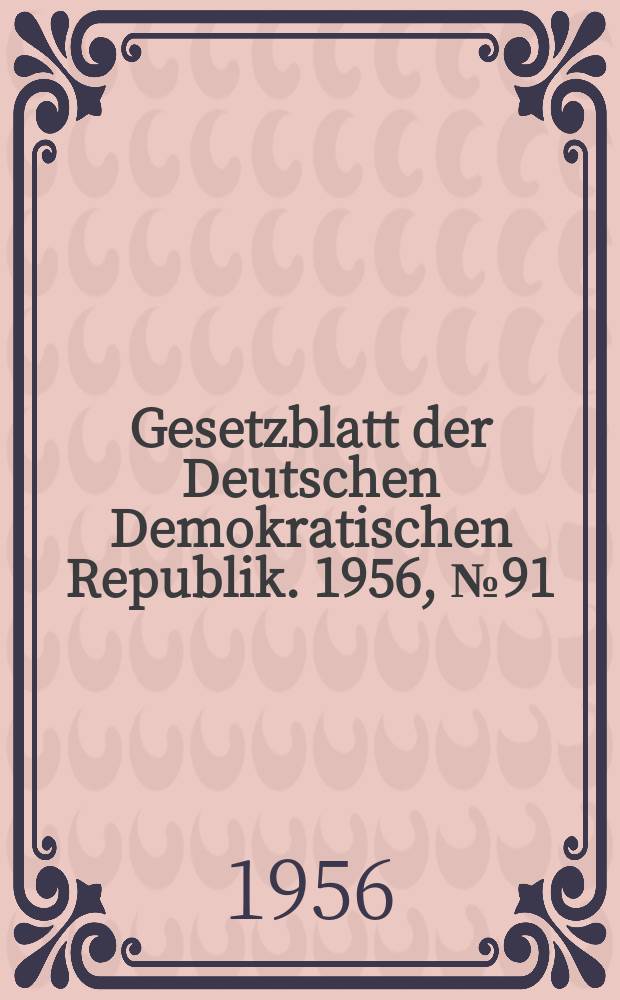Gesetzblatt der Deutschen Demokratischen Republik. 1956, №91