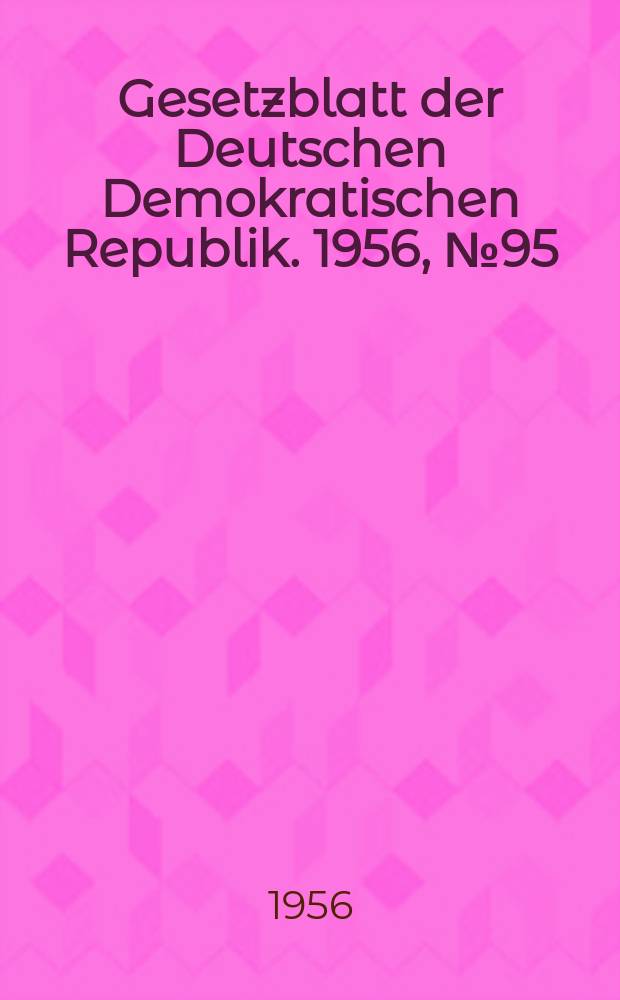 Gesetzblatt der Deutschen Demokratischen Republik. 1956, №95
