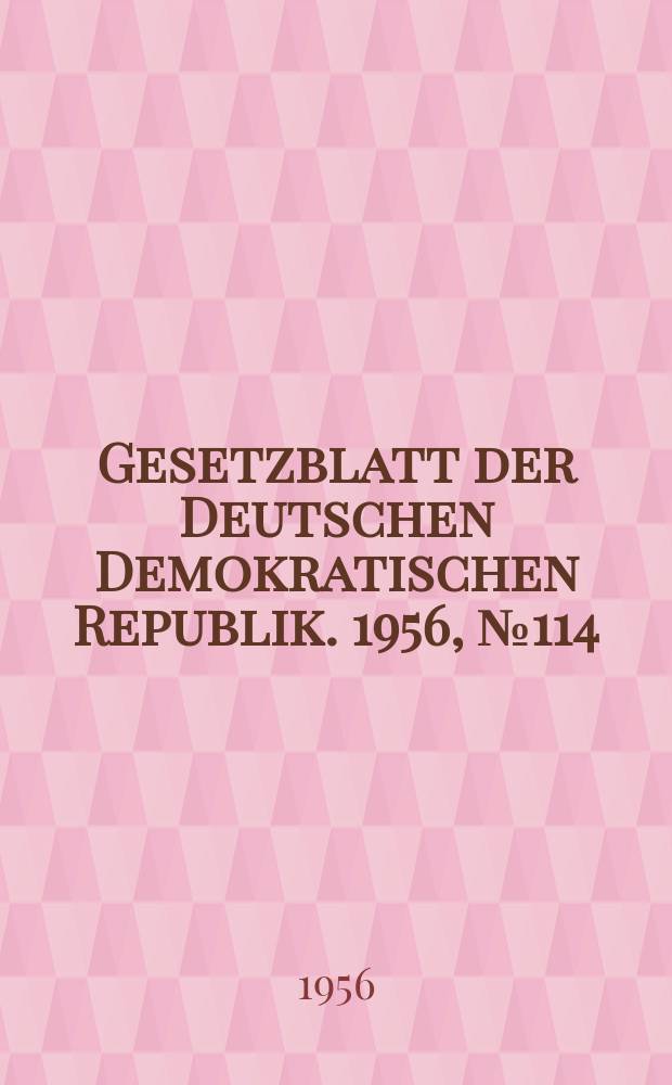 Gesetzblatt der Deutschen Demokratischen Republik. 1956, №114