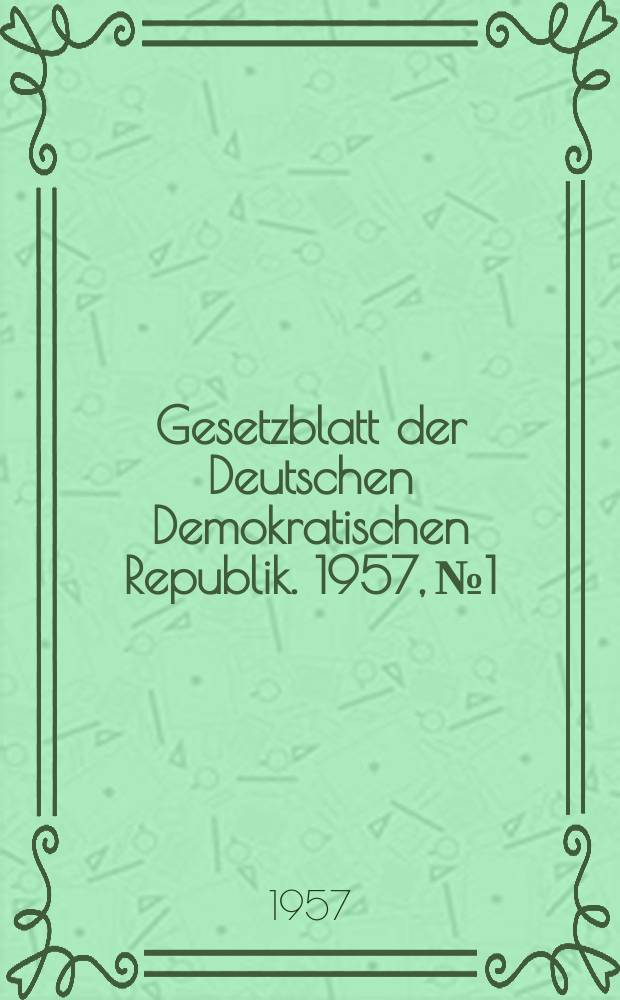 Gesetzblatt der Deutschen Demokratischen Republik. 1957, №1