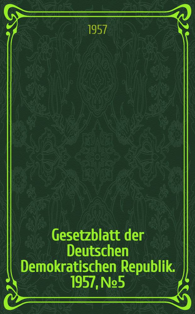 Gesetzblatt der Deutschen Demokratischen Republik. 1957, №5