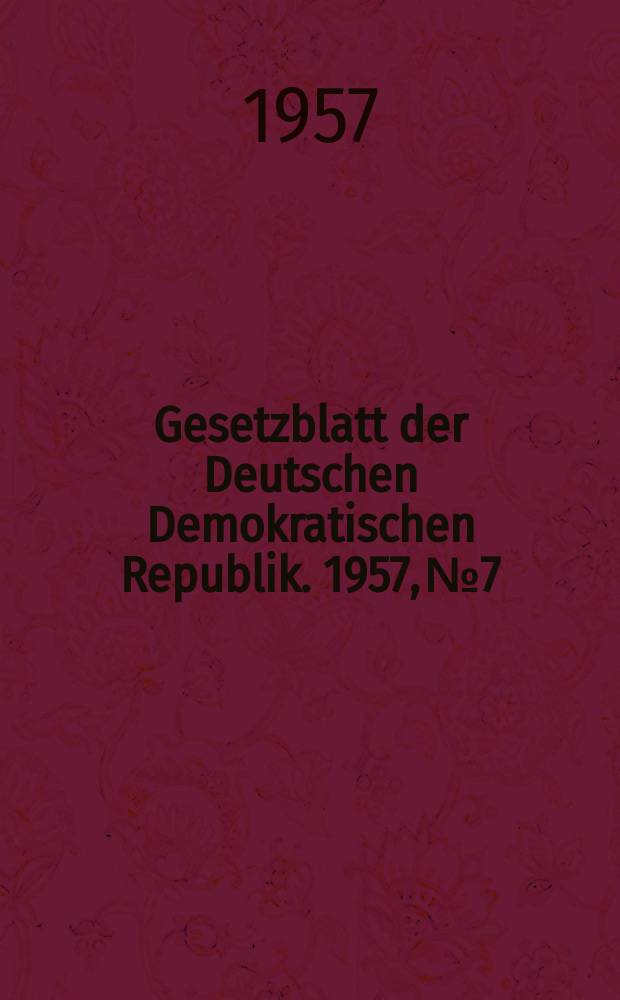 Gesetzblatt der Deutschen Demokratischen Republik. 1957, №7