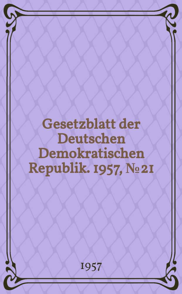 Gesetzblatt der Deutschen Demokratischen Republik. 1957, №21