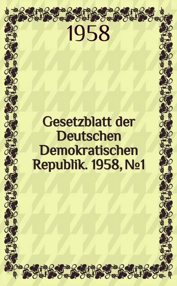 Gesetzblatt der Deutschen Demokratischen Republik. 1958, №1