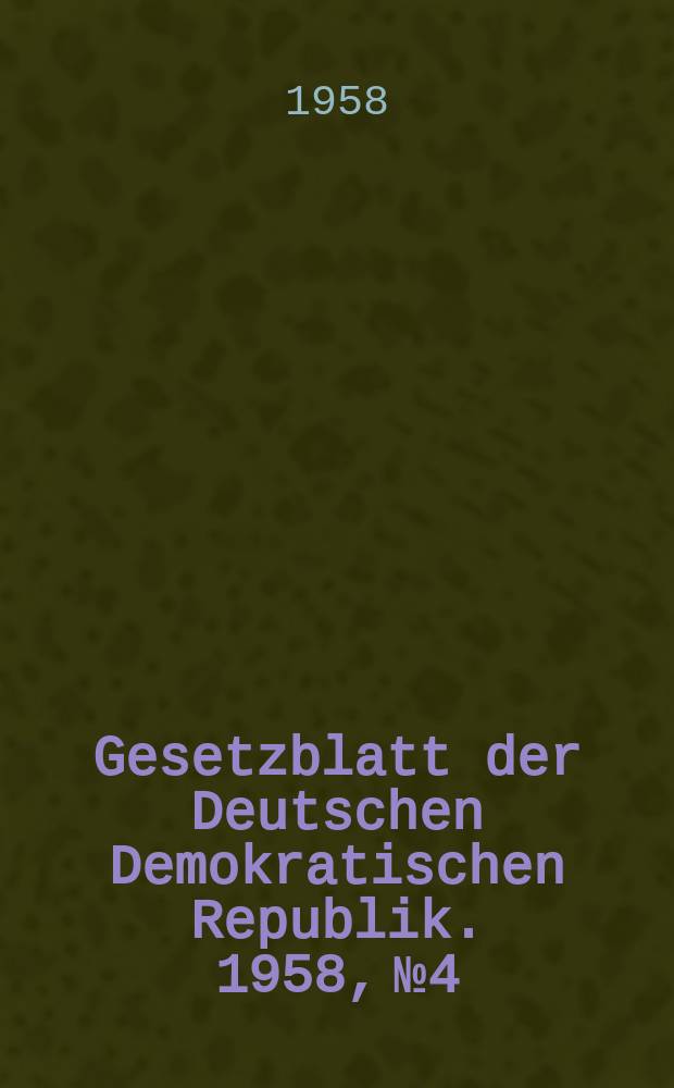 Gesetzblatt der Deutschen Demokratischen Republik. 1958, №4