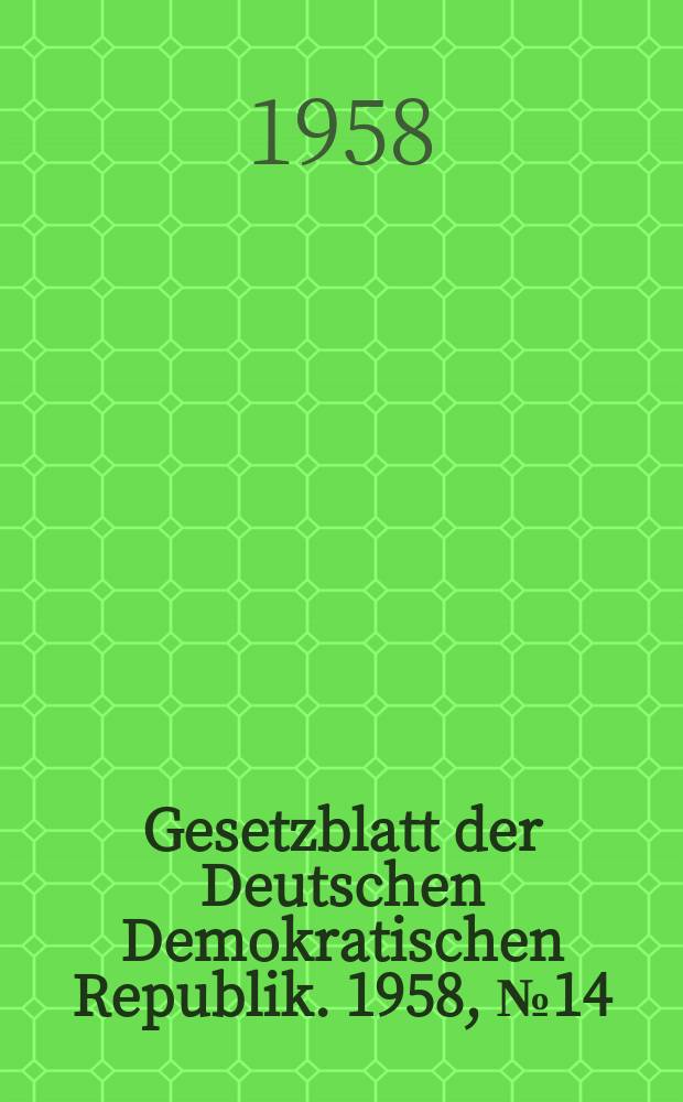 Gesetzblatt der Deutschen Demokratischen Republik. 1958, №14