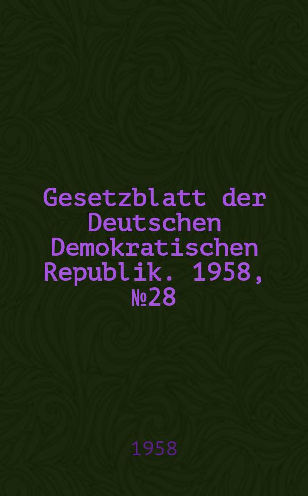 Gesetzblatt der Deutschen Demokratischen Republik. 1958, №28