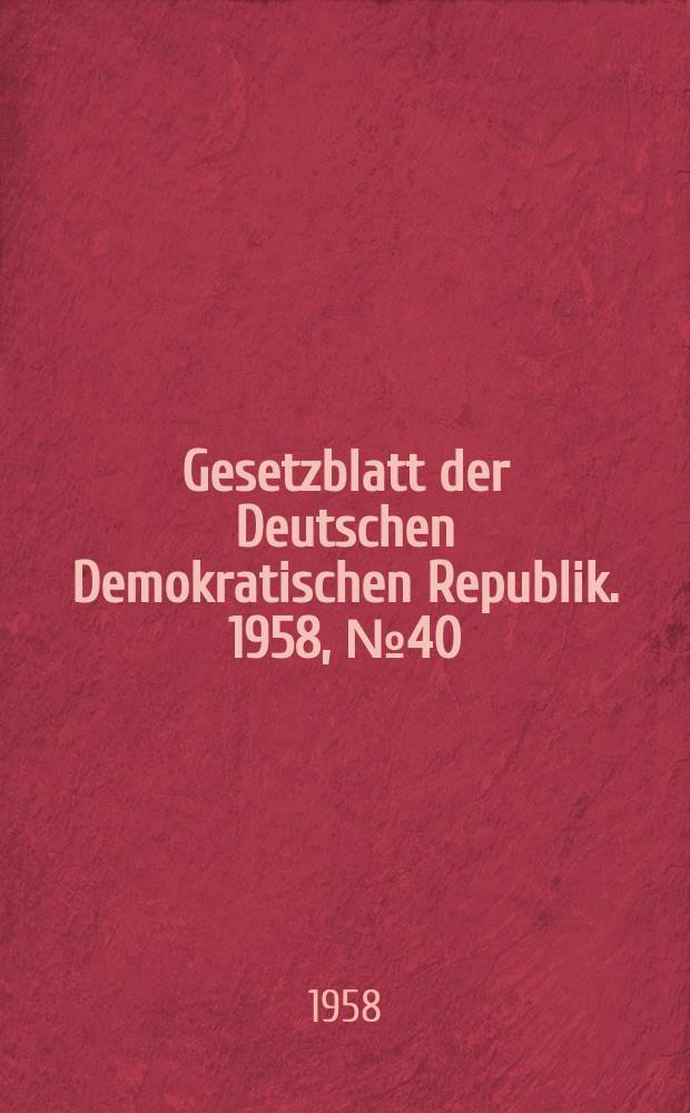 Gesetzblatt der Deutschen Demokratischen Republik. 1958, №40