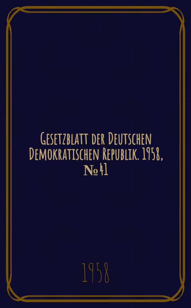 Gesetzblatt der Deutschen Demokratischen Republik. 1958, №41