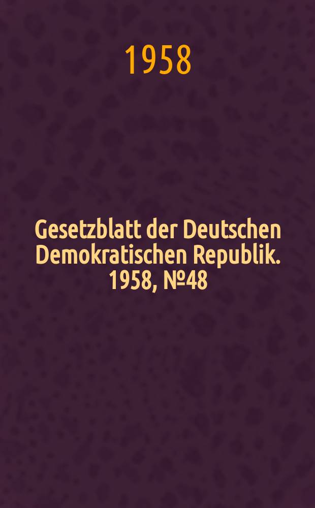 Gesetzblatt der Deutschen Demokratischen Republik. 1958, №48