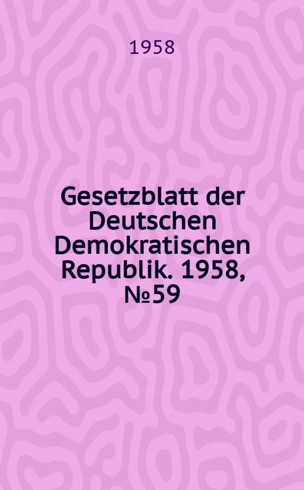 Gesetzblatt der Deutschen Demokratischen Republik. 1958, №59