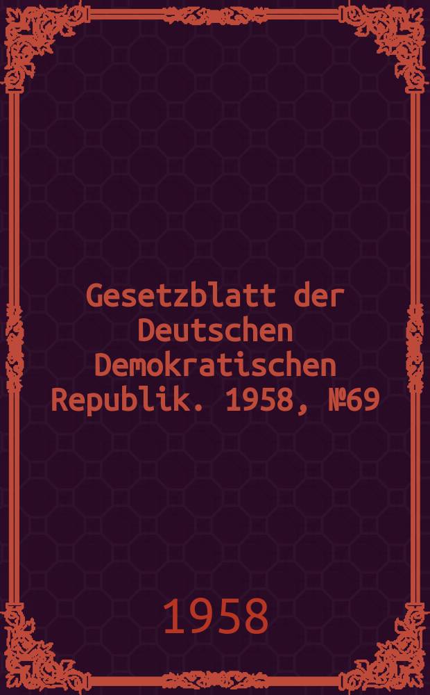 Gesetzblatt der Deutschen Demokratischen Republik. 1958, №69