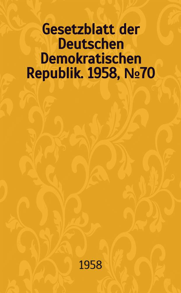 Gesetzblatt der Deutschen Demokratischen Republik. 1958, №70