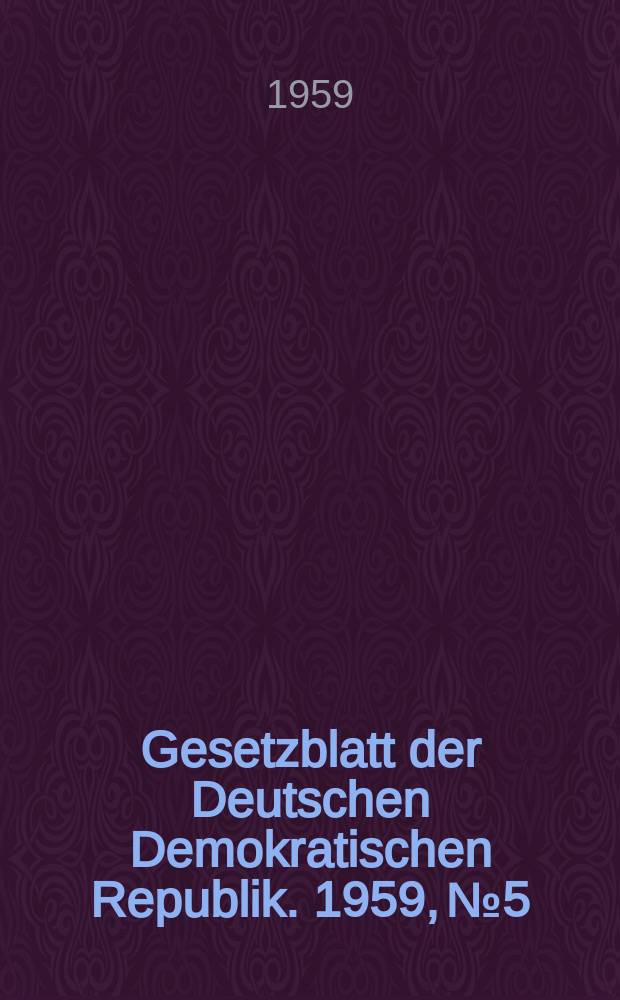 Gesetzblatt der Deutschen Demokratischen Republik. 1959, №5