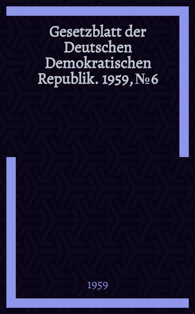 Gesetzblatt der Deutschen Demokratischen Republik. 1959, №6