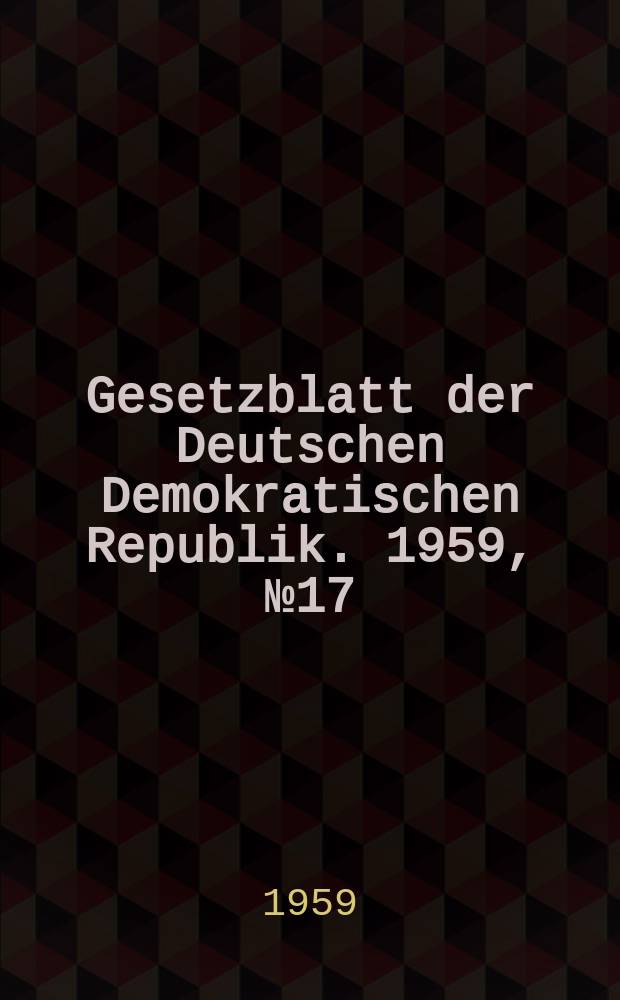 Gesetzblatt der Deutschen Demokratischen Republik. 1959, №17