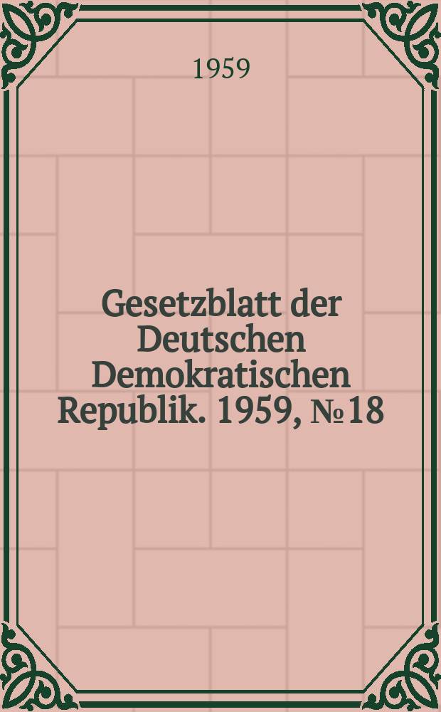 Gesetzblatt der Deutschen Demokratischen Republik. 1959, №18