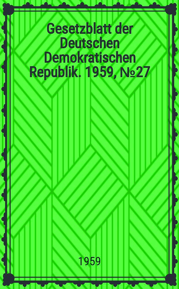 Gesetzblatt der Deutschen Demokratischen Republik. 1959, №27