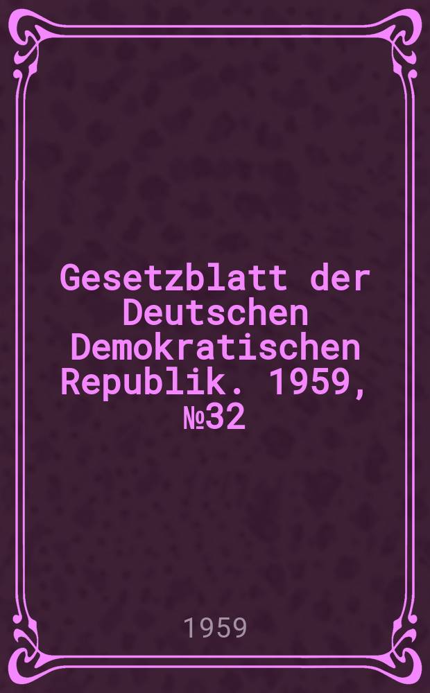 Gesetzblatt der Deutschen Demokratischen Republik. 1959, №32