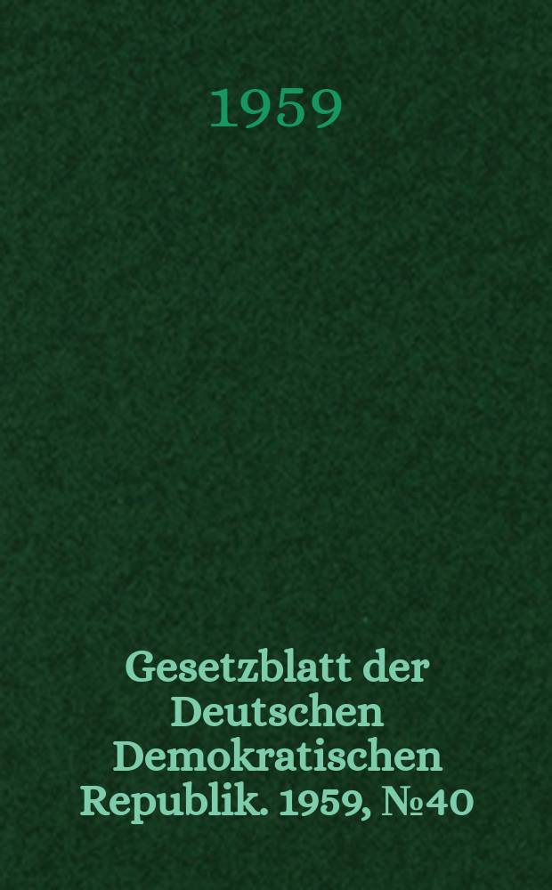 Gesetzblatt der Deutschen Demokratischen Republik. 1959, №40