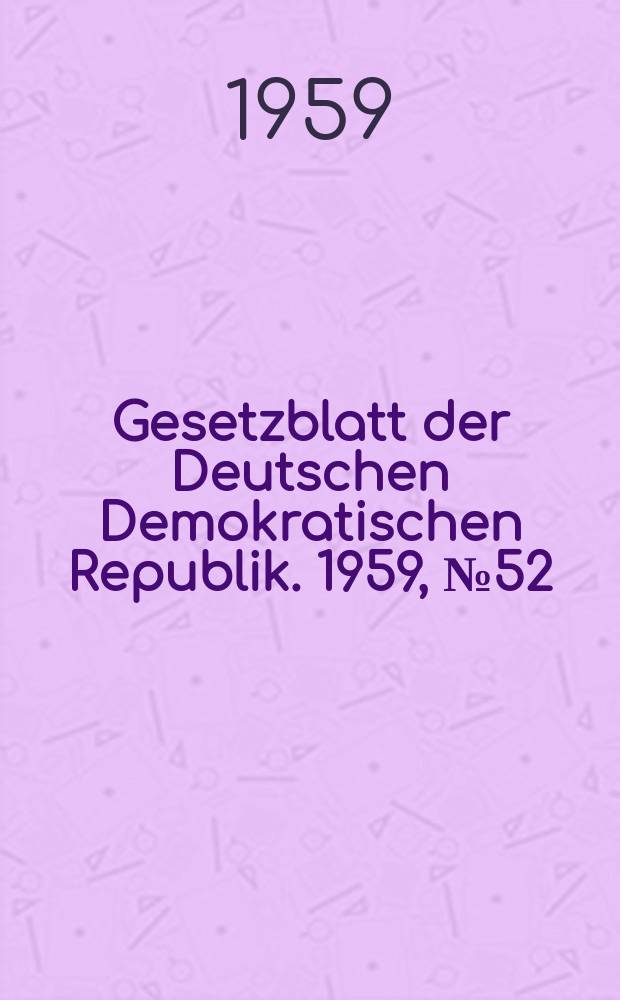 Gesetzblatt der Deutschen Demokratischen Republik. 1959, №52