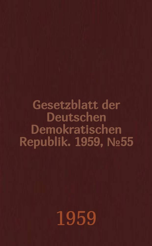 Gesetzblatt der Deutschen Demokratischen Republik. 1959, №55