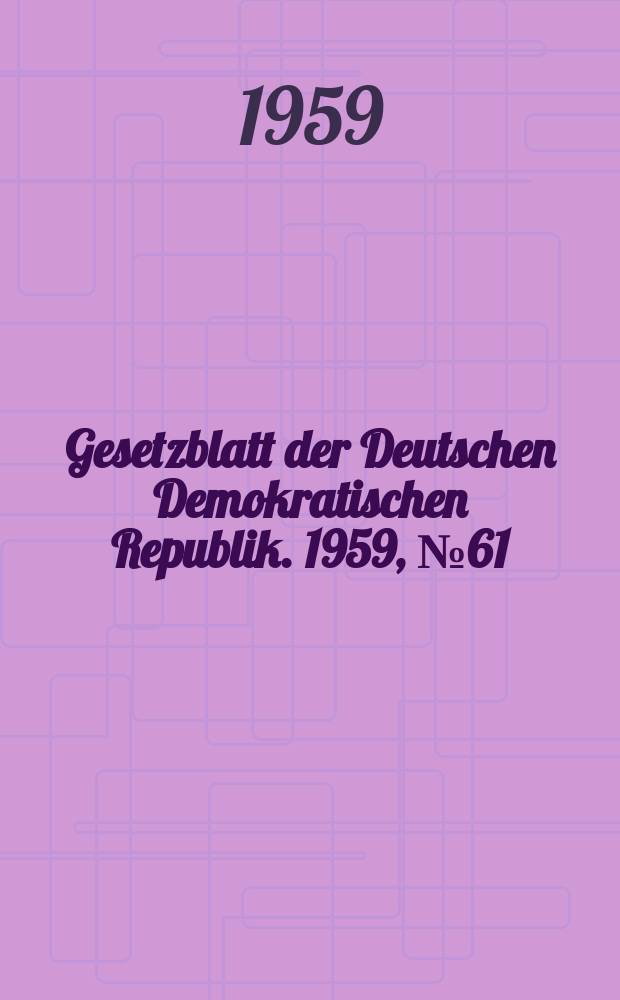 Gesetzblatt der Deutschen Demokratischen Republik. 1959, №61