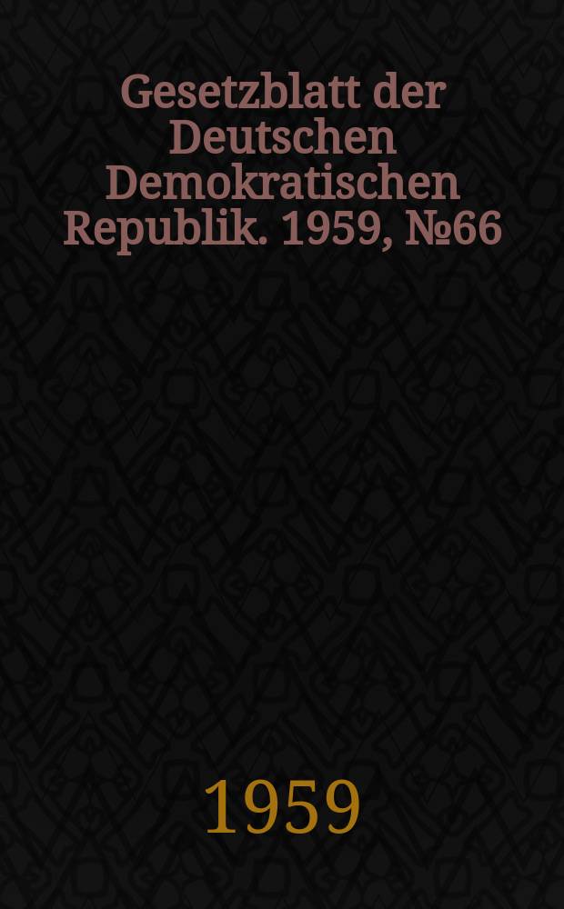 Gesetzblatt der Deutschen Demokratischen Republik. 1959, №66