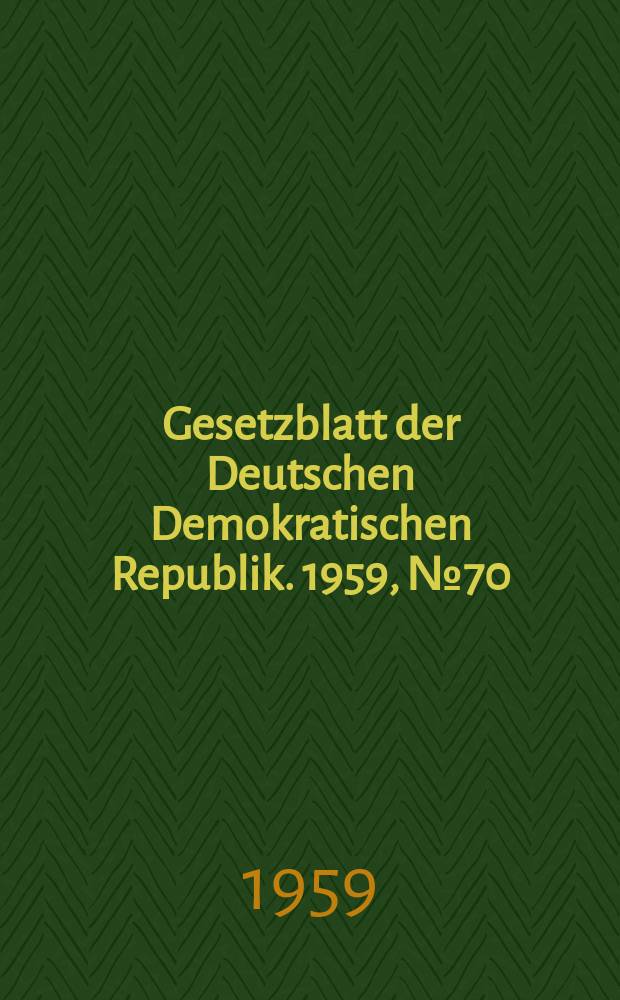 Gesetzblatt der Deutschen Demokratischen Republik. 1959, №70