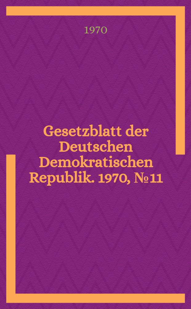 Gesetzblatt der Deutschen Demokratischen Republik. 1970, №11