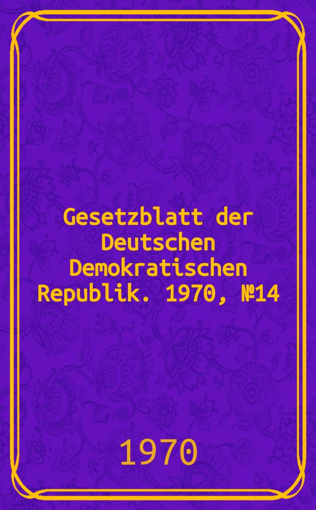 Gesetzblatt der Deutschen Demokratischen Republik. 1970, №14