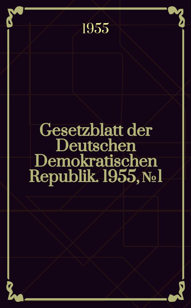 Gesetzblatt der Deutschen Demokratischen Republik. 1955, №1