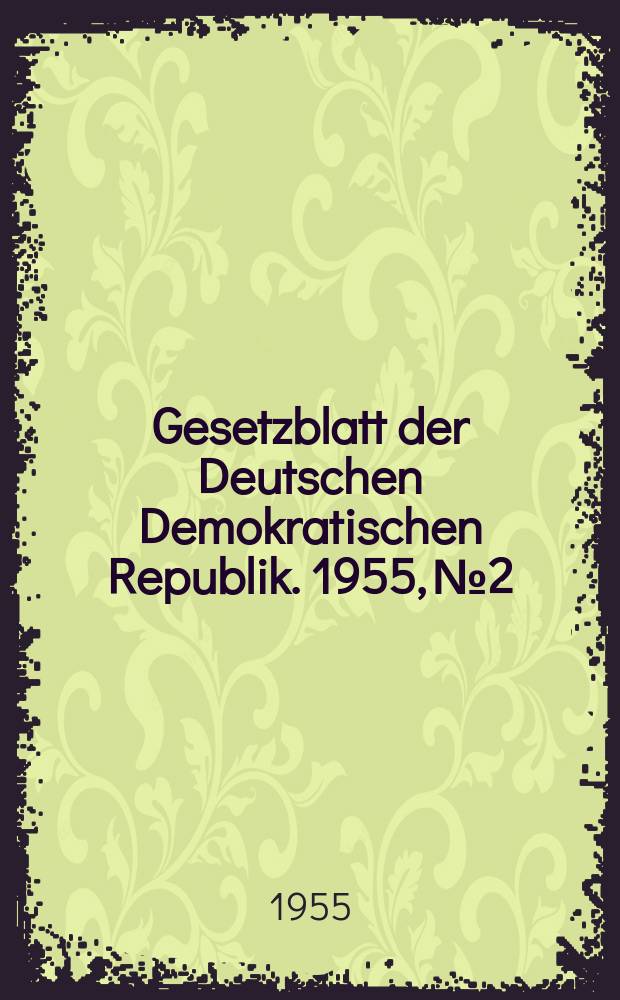 Gesetzblatt der Deutschen Demokratischen Republik. 1955, №2
