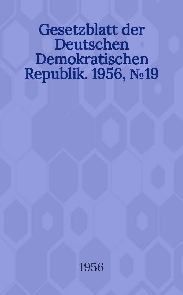 Gesetzblatt der Deutschen Demokratischen Republik. 1956, №19