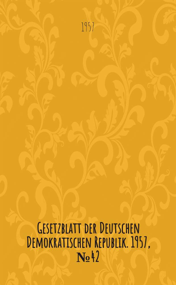 Gesetzblatt der Deutschen Demokratischen Republik. 1957, №42