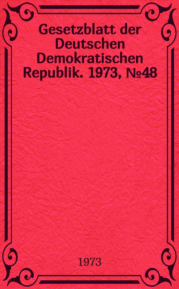 Gesetzblatt der Deutschen Demokratischen Republik. 1973, №48