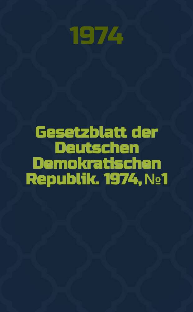 Gesetzblatt der Deutschen Demokratischen Republik. 1974, №1