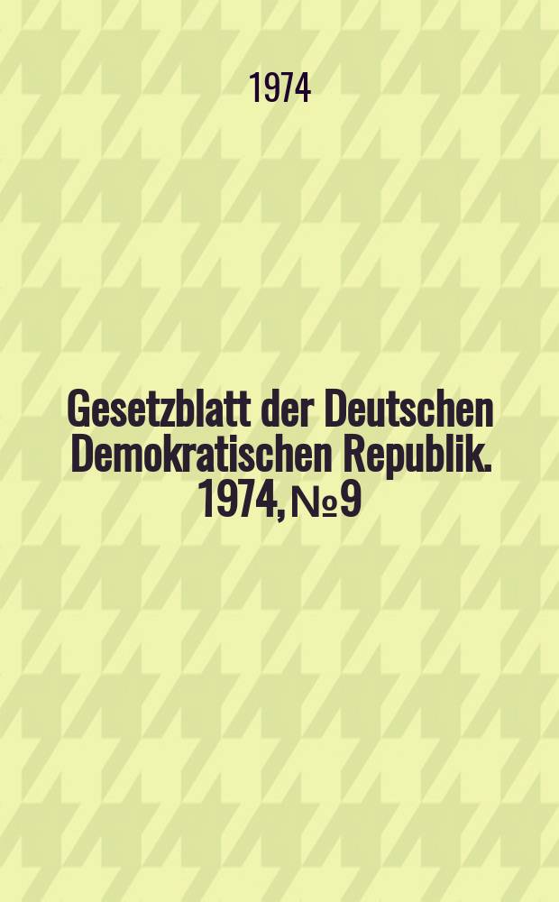 Gesetzblatt der Deutschen Demokratischen Republik. 1974, №9
