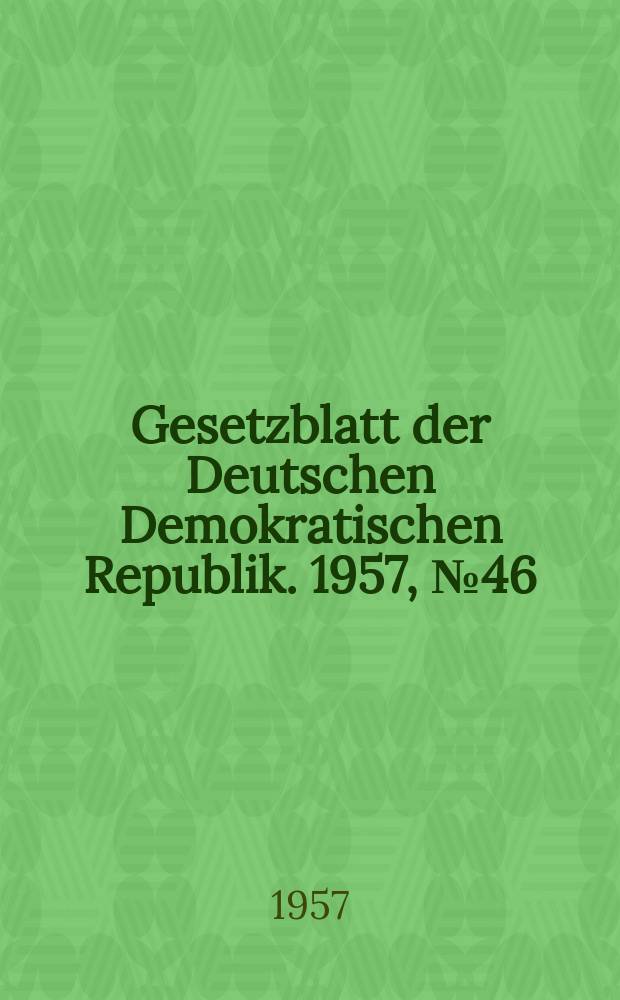 Gesetzblatt der Deutschen Demokratischen Republik. 1957, №46