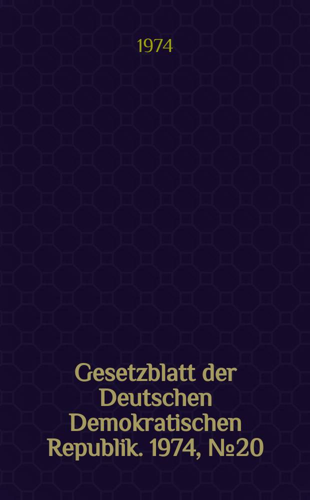 Gesetzblatt der Deutschen Demokratischen Republik. 1974, №20