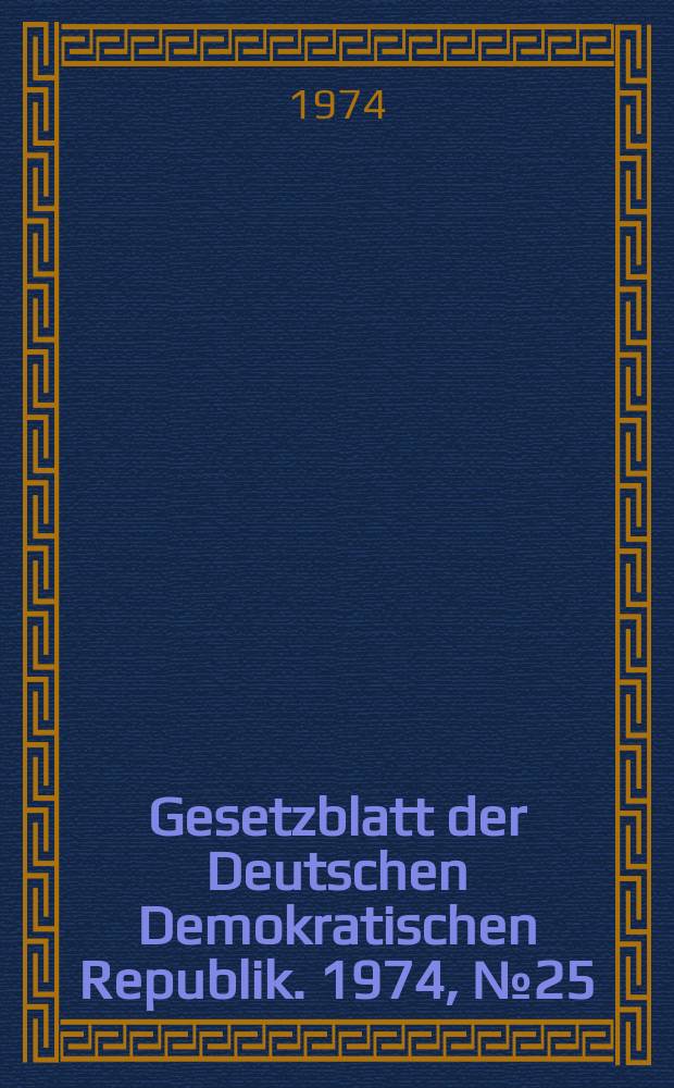 Gesetzblatt der Deutschen Demokratischen Republik. 1974, №25