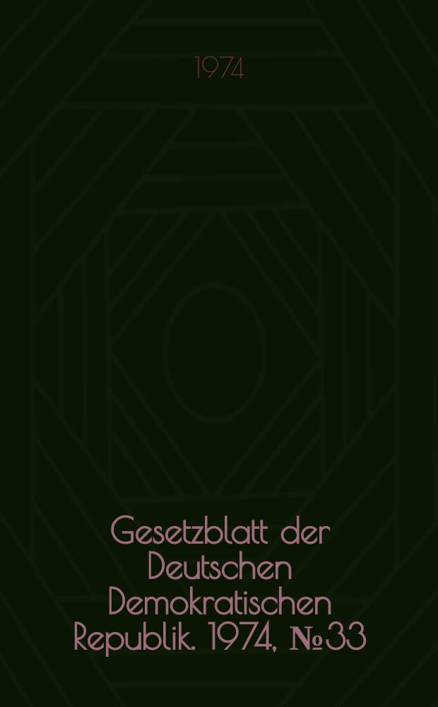 Gesetzblatt der Deutschen Demokratischen Republik. 1974, №33