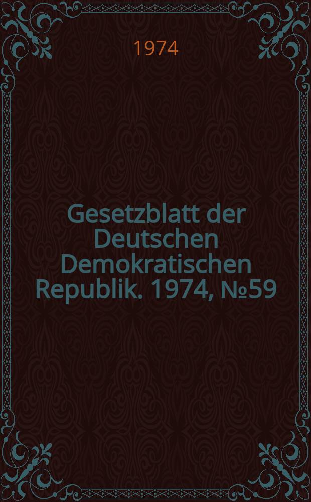 Gesetzblatt der Deutschen Demokratischen Republik. 1974, №59